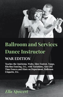 Immagine del venditore per Ballroom and Services Dance Instructor - War Edition - Teaches the Quickstep, Waltz, Slow Foxtrot, Tango, Rhythm Dancing, Etc., with Variations, Also (Paperback or Softback) venduto da BargainBookStores