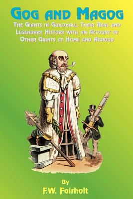 Imagen del vendedor de Gog and Magog: The Giants in Guildhall; Their Real and Legendary History with an Account of Other Giants at Home and Abroad (Paperback or Softback) a la venta por BargainBookStores