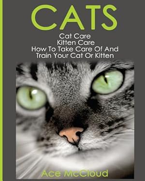 Seller image for Cats: Cat Care: Kitten Care: How to Take Care of and Train Your Cat or Kitten (Paperback or Softback) for sale by BargainBookStores