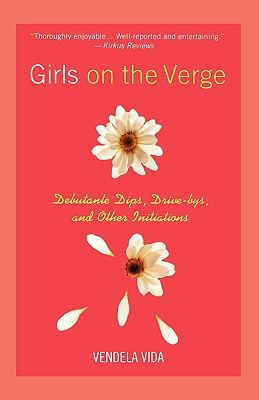 Bild des Verkufers fr Girls on the Verge: Debutante Dips, Drive-Bys, and Other Initiations (Paperback or Softback) zum Verkauf von BargainBookStores