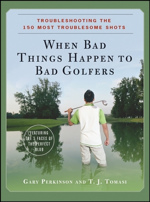 Imagen del vendedor de When Bad Things Happen to Bad Golfers: Troubleshooting the 150 Most Troublesome Shots (Hardback or Cased Book) a la venta por BargainBookStores