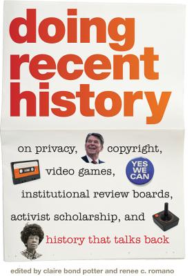 Immagine del venditore per Doing Recent History: On Privacy, Copyright, Video Games, Institutional Review Boards, Activist Scholarship, and History That Talks Back (Paperback or Softback) venduto da BargainBookStores