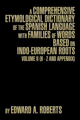 Image du vendeur pour A Comprehensive Etymological Dictionary of the Spanish Language with Families of Words Based on Indo-European Roots: Volume II (H - Z and Appendix) (Paperback or Softback) mis en vente par BargainBookStores