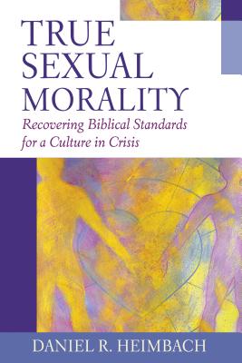 Bild des Verkufers fr True Sexual Morality: Recovering Biblical Standards for a Culture in Crisis (Paperback or Softback) zum Verkauf von BargainBookStores