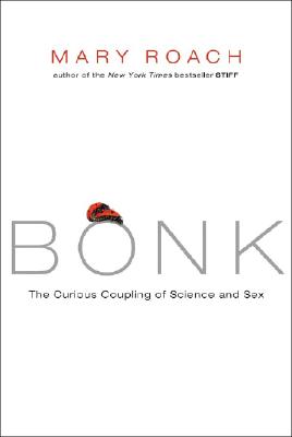 Bild des Verkufers fr Bonk: The Curious Coupling of Science and Sex (Hardback or Cased Book) zum Verkauf von BargainBookStores