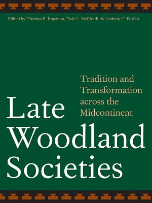 Immagine del venditore per Late Woodland Societies: Tradition and Transformation Across the Midcontinent (Paperback or Softback) venduto da BargainBookStores