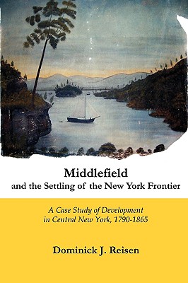 Imagen del vendedor de Middlefield and the Settling of the New York Frontier: A Case of Development in Central New York, 1790-1865 (Paperback or Softback) a la venta por BargainBookStores