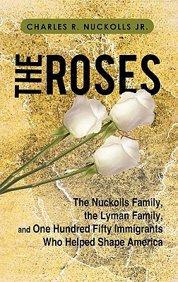 Bild des Verkufers fr The Roses: The Nuckolls Family, the Lyman Family, and One Hundred Fifty Immigrants Who Helped Shape America (Hardback or Cased Book) zum Verkauf von BargainBookStores