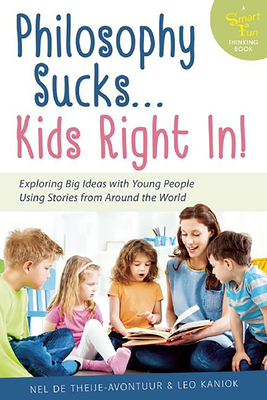 Imagen del vendedor de Philosophy Sucks . . . Kids Right In!: Exploring Big Ideas with Young People Using Stories from Around the World (Hardback or Cased Book) a la venta por BargainBookStores