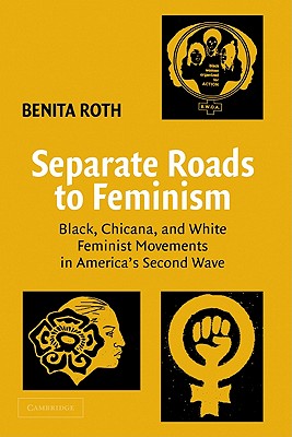 Seller image for Separate Roads to Feminism: Black, Chicana, and White Feminist Movements in America's Second Wave (Paperback or Softback) for sale by BargainBookStores