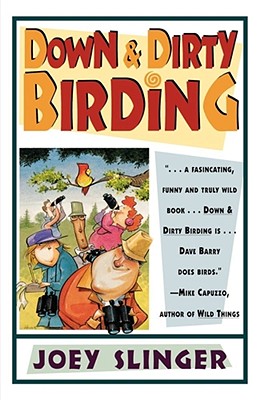 Image du vendeur pour Down & Dirty Birding: From the Sublime to the Ridiculous, Here's All the Outrageous But True Stuff You've Ever Wanted to Know about North Am (Paperback or Softback) mis en vente par BargainBookStores