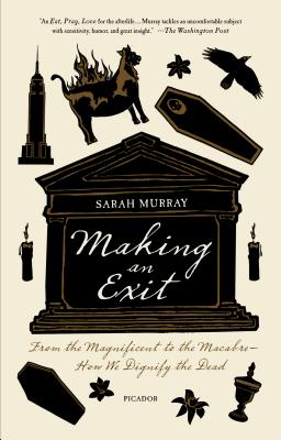 Seller image for Making an Exit: From the Magnificent to the Macabre - How We Dignify the Dead (Paperback or Softback) for sale by BargainBookStores