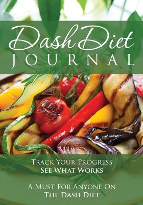 Seller image for The Dash Diet Journal: Track Your Progress See What Works: A Must for Anyone on the Dash Diet (Paperback or Softback) for sale by BargainBookStores