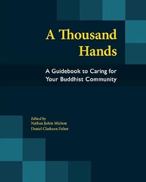 Image du vendeur pour A Thousand Hands: A Guidebook to Caring for Your Buddhist Community (Paperback or Softback) mis en vente par BargainBookStores