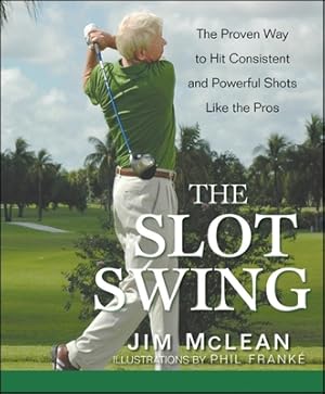 Seller image for The Slot Swing: The Proven Way to Hit Consistent and Powerful Shots Like the Pros (Hardback or Cased Book) for sale by BargainBookStores