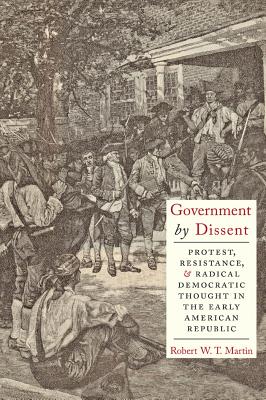 Seller image for Government by Dissent: Protest, Resistance, and Radical Democratic Thought in the Early American Republic (Hardback or Cased Book) for sale by BargainBookStores