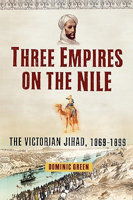 Image du vendeur pour Three Empires on the Nile: The Victorian Jihad, 1869-1899 (Paperback or Softback) mis en vente par BargainBookStores