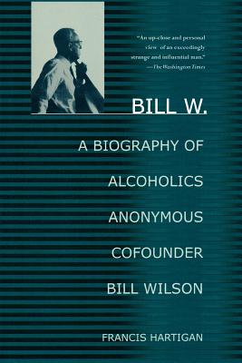 Image du vendeur pour Bill W.: A Biography of Alcoholics Anonymous Cofounder Bill Wilson (Paperback or Softback) mis en vente par BargainBookStores