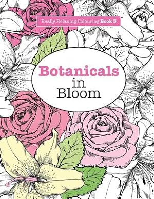 Seller image for Really Relaxing Colouring Book 3: Botanicals in Bloom - A Fun, Floral Colouring Adventure (Paperback or Softback) for sale by BargainBookStores