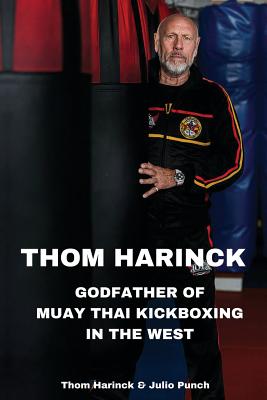 Image du vendeur pour Thom Harinck: Godfather of Muay Thai Kickboxing in the West (Paperback or Softback) mis en vente par BargainBookStores