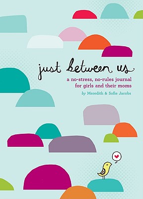 Immagine del venditore per Just Between Us: A No-Stress, No-Rules Journal for Girls and Their Moms (Hardback or Cased Book) venduto da BargainBookStores