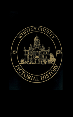 Seller image for Whitley County, Indiana: Pictorial History, 1835-2005 (Hardback or Cased Book) for sale by BargainBookStores