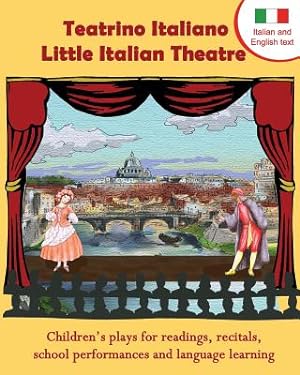 Seller image for Teatrino Italiano - Little Italian Theatre: Children S Plays for Readings, Recitals, School Performances, and Language Learning. (Scripts in English a (Paperback or Softback) for sale by BargainBookStores