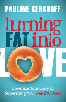 Seller image for Turning Fat Into Love: Downsize Your Body by Supersizing Your Mind & Heart (Paperback or Softback) for sale by BargainBookStores