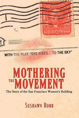 Immagine del venditore per Mothering the Movement: The Story of the San Francisco Women's Building (Paperback or Softback) venduto da BargainBookStores