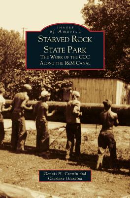 Seller image for Starved Rock State Park: The Work of the CCC Along the I&m Canal (Hardback or Cased Book) for sale by BargainBookStores