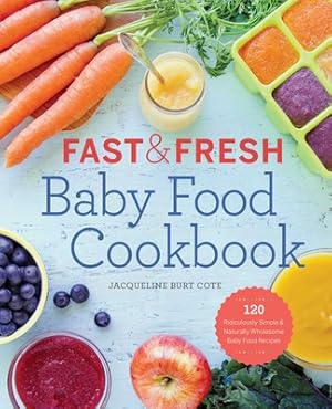 Image du vendeur pour Fast & Fresh Baby Food Cookbook: 120 Ridiculously Simple and Naturally Wholesome Baby Food Recipes (Paperback or Softback) mis en vente par BargainBookStores