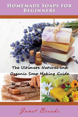 Seller image for Homemade Soaps for Beginners: The Ultimate Natural and Organic Soap Making Guide (Paperback or Softback) for sale by BargainBookStores