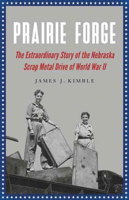 Bild des Verkufers fr Prairie Forge: The Extraordinary Story of the Nebraska Scrap Metal Drive of World War II (Paperback or Softback) zum Verkauf von BargainBookStores