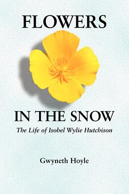 Imagen del vendedor de Flowers in the Snow: The Life of Isobel Wylie Hutchison (Paperback or Softback) a la venta por BargainBookStores