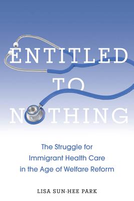 Seller image for Entitled to Nothing: The Struggle for Immigrant Health Care in the Age of Welfare Reform (Paperback or Softback) for sale by BargainBookStores