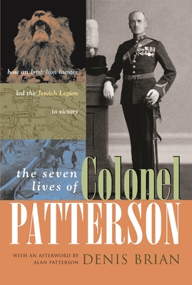 Image du vendeur pour The Seven Lives of Colonel Patterson: How an Irish Lion Hunter Led the Jewish Legion to Victory (Hardback or Cased Book) mis en vente par BargainBookStores