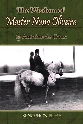 Seller image for The Wisdom of Master Nuno Oliveira by Antoine de Coux (Paperback or Softback) for sale by BargainBookStores