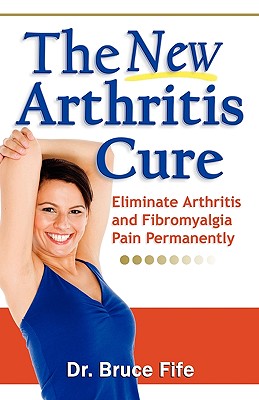Seller image for The New Arthritis Cure: Eliminate Arthritis and Fibromyalgia Pain Permanently (Paperback or Softback) for sale by BargainBookStores