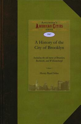 Bild des Verkufers fr A History of the City of Brooklyn: Including the Old Town and Village of Brooklyn, the Town of Bushwick, and the Village and City of Williamsburgh (Paperback or Softback) zum Verkauf von BargainBookStores