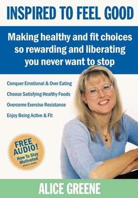 Seller image for Inspired to Feel Good: Making Healthy and Fit Choices So Rewarding and Liberating You Never Want to Stop (Paperback or Softback) for sale by BargainBookStores
