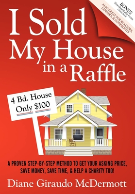 Seller image for I Sold My House in a Raffle: A Proven Step-By-Step Method to Get Your Asking Price, Save Money, Save Time, and Help a Charity Too! (Paperback or Softback) for sale by BargainBookStores