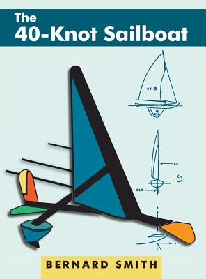 Seller image for The Forty-Knot Sailboat: Introducing the Aerohydrofoil, a Revolutionary Development in Sailing Craft That Breaks the 5,000-Year-Old Speed Barri (Hardback or Cased Book) for sale by BargainBookStores