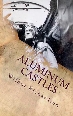 Seller image for Aluminum Castles: World War II from a Gunner's View (Hardback or Cased Book) for sale by BargainBookStores