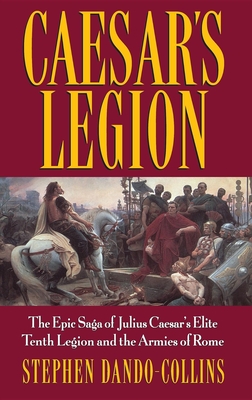 Seller image for Caesar's Legion: The Epic Saga of Julius Caesar's Elite Tenth Legion and the Armies of Rome (Hardback or Cased Book) for sale by BargainBookStores