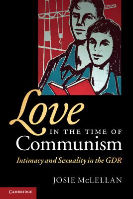 Bild des Verkufers fr Love in the Time of Communism: Intimacy and Sexuality in the GDR (Paperback or Softback) zum Verkauf von BargainBookStores