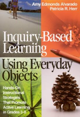 Seller image for Inquiry-Based Learning Using Everyday Objects: Hands-On Instructional Strategies That Promote Active Learning in Grades 3-8 (Paperback or Softback) for sale by BargainBookStores