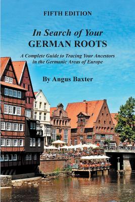 Seller image for In Search of Your German Roots: A Complete Guide to Tracing Your Ancestors in the Germanic Areas of Europe (Paperback or Softback) for sale by BargainBookStores