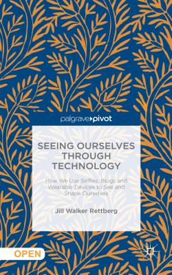 Seller image for Seeing Ourselves Through Technology: How We Use Selfies, Blogs and Wearable Devices to See and Shape Ourselves (Hardback or Cased Book) for sale by BargainBookStores