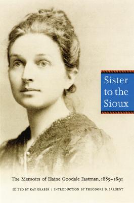Seller image for Sister to the Sioux (Second Edition): The Memoirs of Elaine Goodale Eastman, 1885-1891 (Paperback or Softback) for sale by BargainBookStores