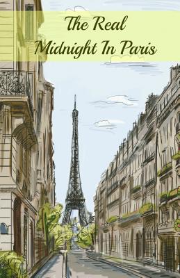 Imagen del vendedor de The Real Midnight in Paris: A History of the Expatriate Writers in Paris That Made Up the Lost Generation (Paperback or Softback) a la venta por BargainBookStores